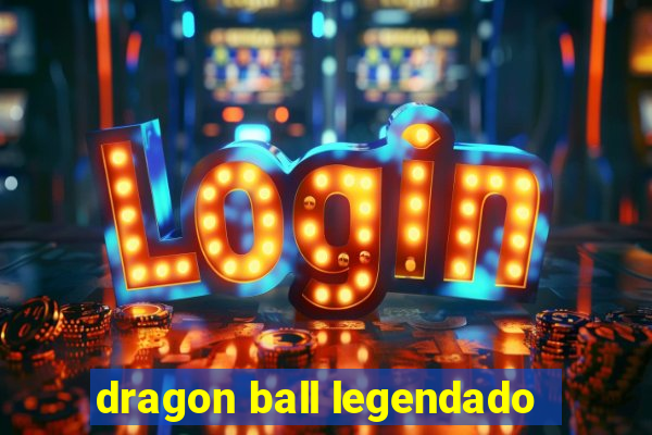 dragon ball legendado